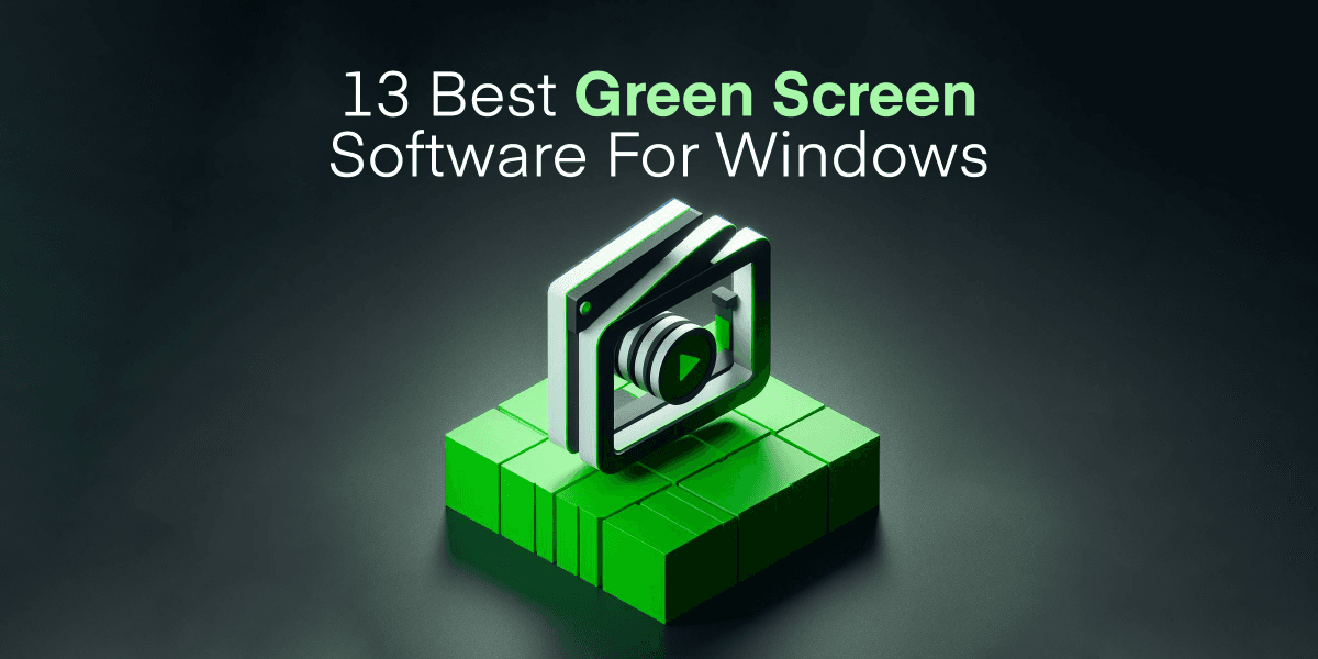 13 Best Green Screen Software For Windows (2025)