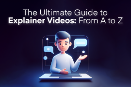 The Ultimate Guide to Explainer Videos: From A to Z